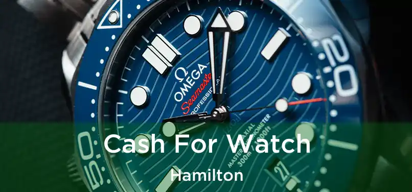  Cash For Watch Hamilton